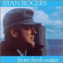 Stan Rogers, From Fresh Water